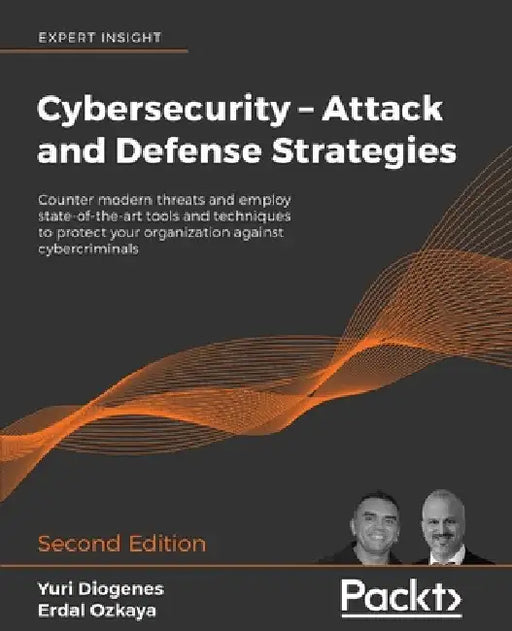 Cybersecurity - Attack and Defense Strategies - Second Edition: Counter modern threats and employ state-of-the-art tools and techniques to protect you by Yuri Diogenes