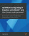 Quantum Computing in Practice with Qiskit(R) and IBM Quantum Experience(R): Practical recipes for quantum computer coding at the gate and algorithm le by Hassi Norlén