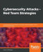 Cybersecurity Attacks - Red Team Strategies by Johann Rehberger