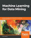 Machine Learning for Data Mining: Improve your data mining capabilities with advanced predictive modeling by Jesus Salcedo