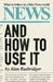 News: And How to Use It by Alan Rusbridger
