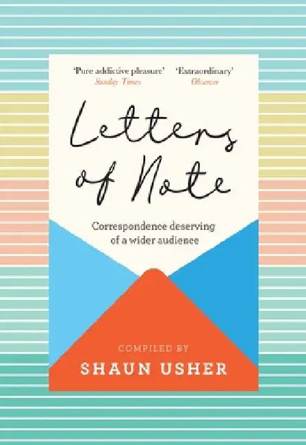 Letters of Note: Correspondence Deserving of a Wider Audience by Shaun Usher