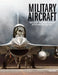 Military Aircraft: World's Greatest Fighters, Bombers and Transport Aircraft from World War I to the Present by Thomas Newdick