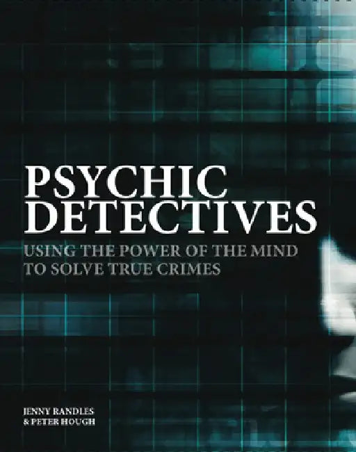 Psychic Detectives: Using the Power of the Mind to Solve True Crimes by Jenny Randles