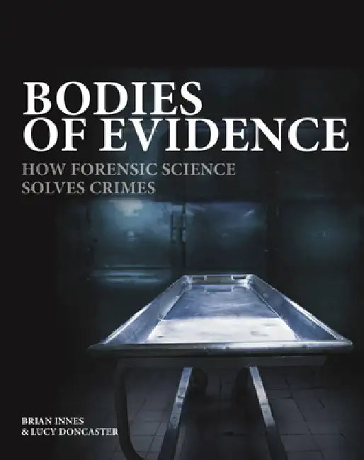 Bodies of Evidence: How Forensic Science Solves Crimes by Brian Innes, Lucy Doncaster