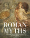 Roman Myths: Gods, Heroes, Villains and Legends of Ancient Rome by Martin J. Dougherty