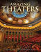 Amazing Theaters of the World: Theaters, Arts Centers and Opera Houses by Dominic Connolly