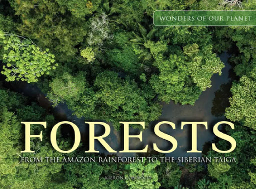 Forests: From the Amazon Rainforest to the Siberian Taiga by Kieron Connolly