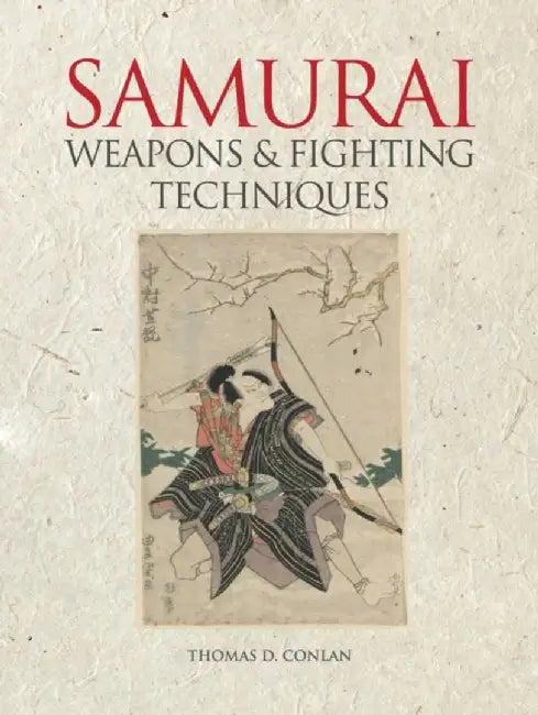 Samurai Weapons and Fighting Techniques by Thomas D. (Professor of East Asian Studies & History, Princeton University) Conlan