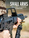 Small Arms: The World's Greatest Small Arms from the Age of Automatic Weapons by McNab, Chris