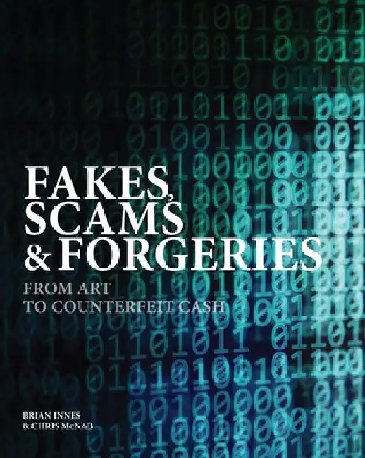 Fakes, Scams & Forgeries: From Art to Cryptocurrency by Brian Innes