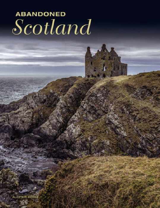 Abandoned Scotland by Alastair Horne