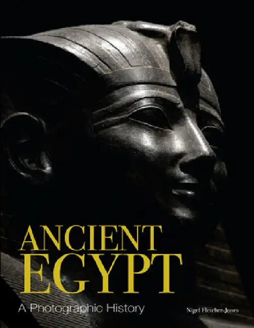 Ancient Egypt: A Photographic History by Nigel Fletcher-Jones