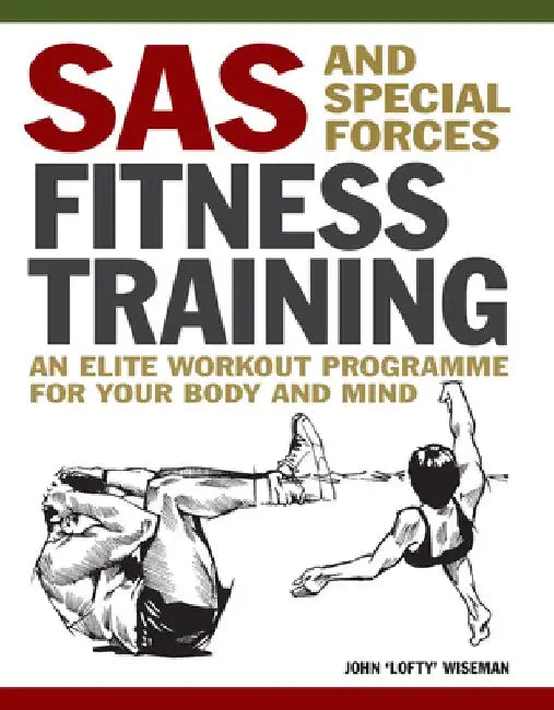 SAS and Special Forces Fitness Training: An Elite Workout Programme for Your Body and Mind by John Lofty Wiseman
