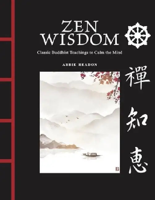 Zen Wisdom: Classic Buddhist Teachings to Calm the Mind by Abbie Headon