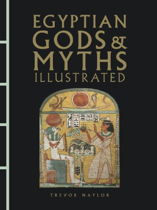 Egyptian Gods & Myths Illustrated  by Trevor Naylor