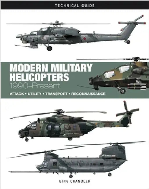 Modern Military Helicopters: Attack * Utility * Transport * Reconnaissance by Bing Chandler