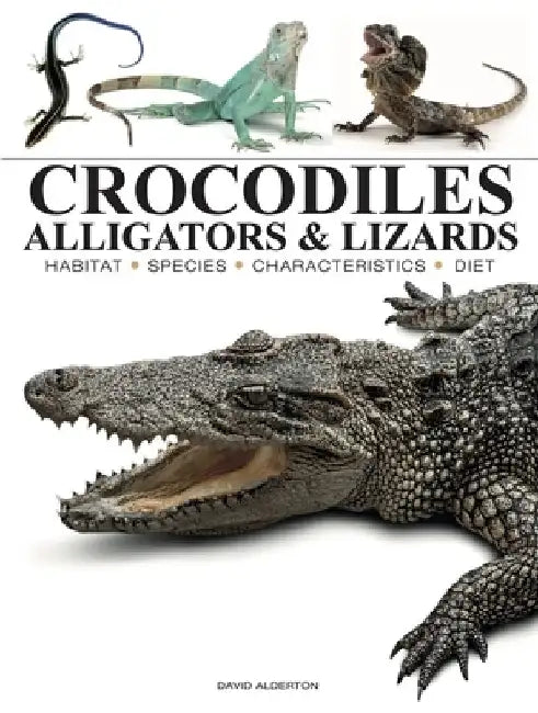 Crocodiles, Alligators & Lizards by David Alderton
