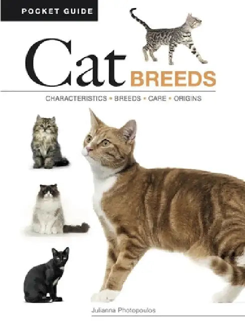 Cat Breeds: Characteristics * Breeds * Care * Origins by Julianna Photopoulos