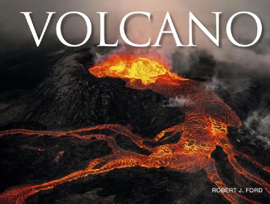 Volcano: Live, Dormant and Extinct Volcanoes Around the World by Robert J. Ford