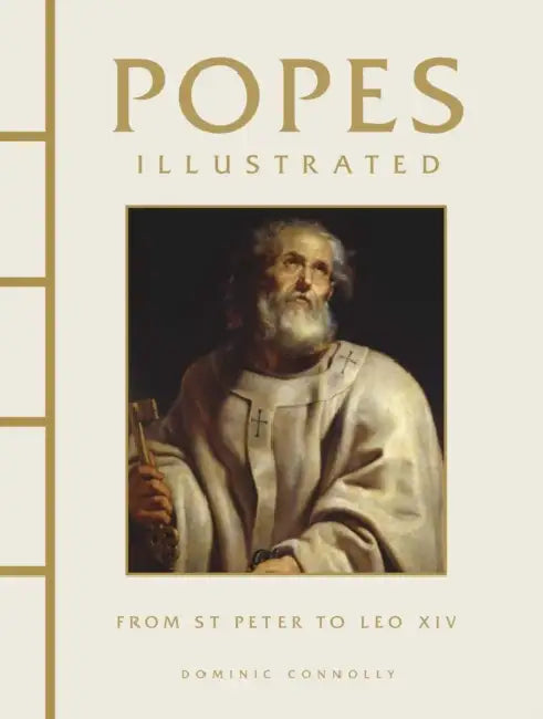 Popes Illustrated: From St Peter to Leo XIV by Dominic Connolly