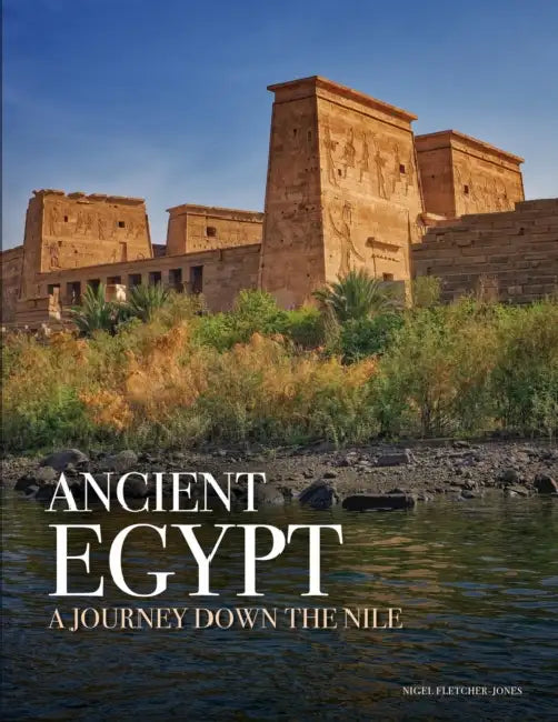 Ancient Egypt: A Journey Down the Nile by Nigel Fletcher-Jones