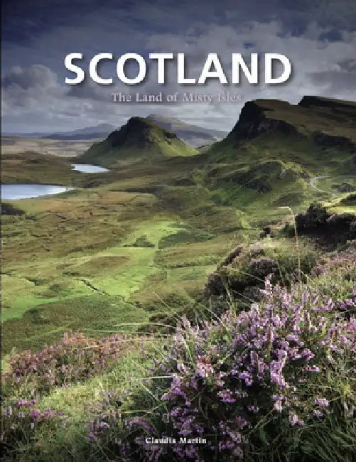 Scotland: The Land of Misty Isles by Claudia Martin