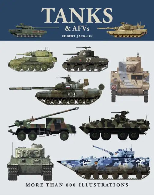 Tanks & Afvs: More Than 800 Illustrations by Robert Jackson