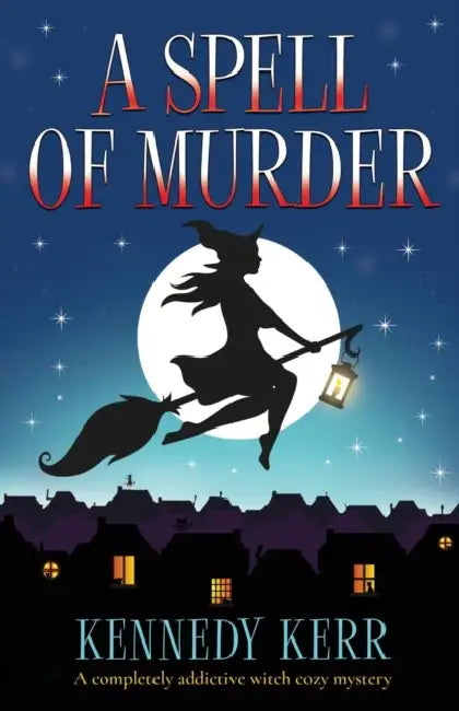 A Spell of Murder: A completely addictive witch cozy mystery by Kennedy Kerr