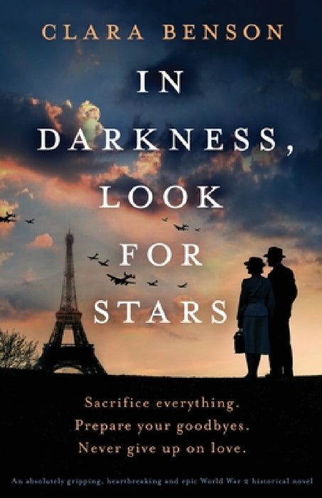 In Darkness, Look for Stars: An absolutely gripping, heartbreaking and epic World War 2 historical novel by Clara Benson