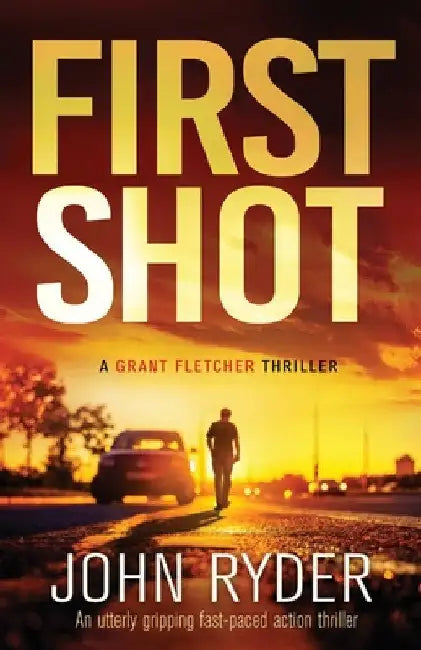First Shot: An utterly gripping fast-paced action thriller by John Ryder