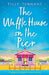 The Waffle House on the Pier: A gorgeous feel-good romantic comedy by Tilly Tennant
