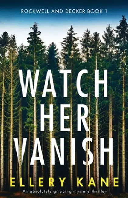 Watch Her Vanish: An absolutely gripping mystery thriller by Ellery a. Kane