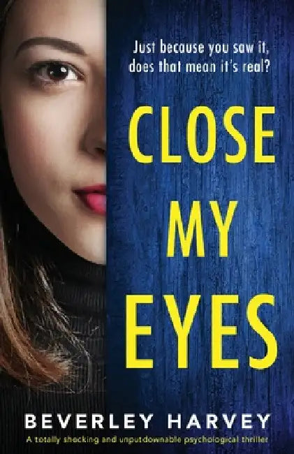 Close My Eyes: A totally shocking and unputdownable psychological thriller by Beverley Harvey