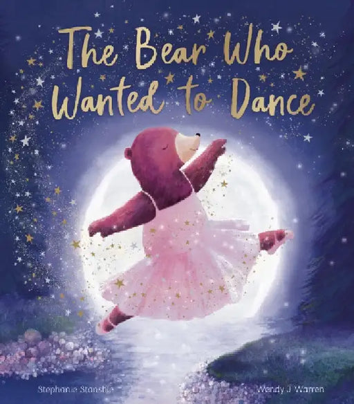 The Bear Who Wanted to Dance by Stephanie Stansbie