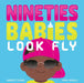 Nineties Babies Look Fly by Harriet Evans
