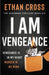 I Am Vengeance by Ethan Cross