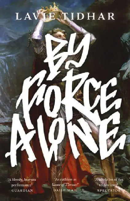By Force Alone by Lavie Tidhar