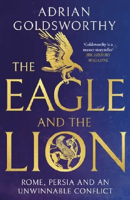 The Eagle and the Lion by Adrian Goldsworthy
