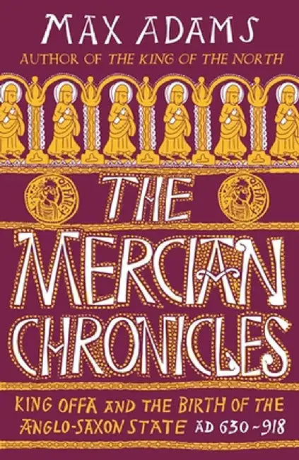 The Mercian Chronicles by Max Adams