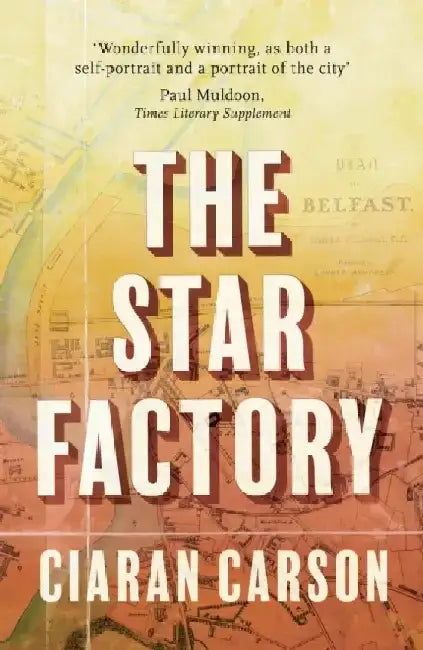 The Star Factory by Ciaran Carson