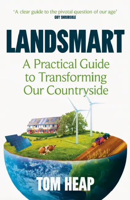 Landsmart: A Practical Guide to Transforming Our Countryside by Tom Heap