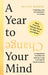A Year to Change Your Mind: Ideas from the Therapy Room to Help You Live Better by Lucy Maddox