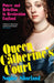 Queen Catherine’s Court: Power and Rebellion in Restoration England by Sophie Shorland