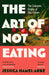 The Art of Not Eating: The Secret History of Diet Culture by Jessica Hamel-Akre