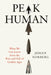 Peak Human: What We Can Learn from History's Greatest Civilizations by Johan Norberg
