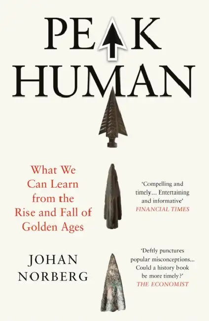Peak Human: What We Can Learn from the Rise and Fall of Golden Ages by Johan Norberg