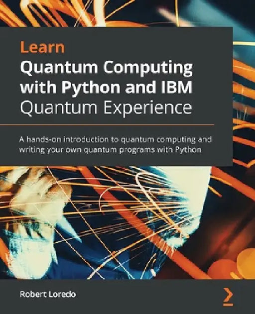 Learn Quantum Computing with Python and IBM Quantum Experience by Robert Loredo