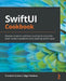 SwiftUI Cookbook: Discover solutions and best practices to tackle the most common problems while building SwiftUI apps by Giordano Scalzo