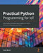 Practical Python Programming for IoT: Build advanced IoT projects using a Raspberry Pi 4, MQTT, RESTful APIs, WebSockets, and Python 3 by Gary Smart
